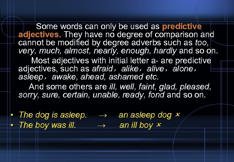 Some words can only be used as predictive adjectives. They have no degree of