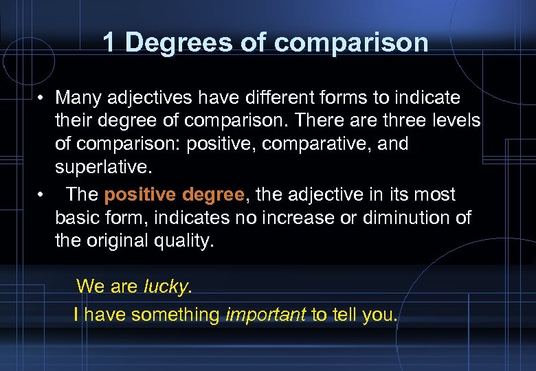 1 Degrees of comparison • Many adjectives have different forms to indicate their degree