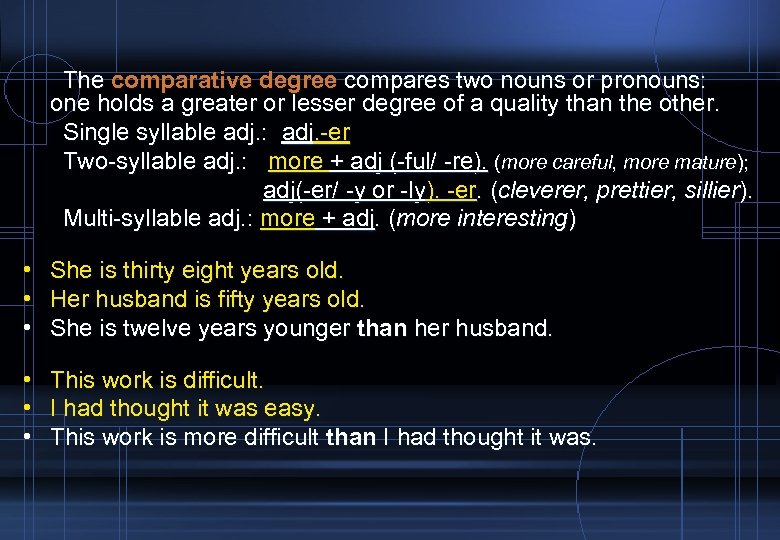The comparative degree compares two nouns or pronouns: one holds a greater or lesser