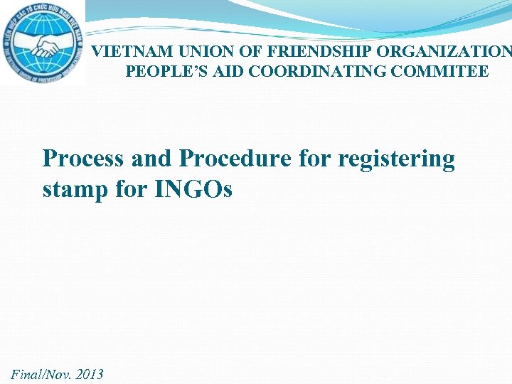 VIETNAM UNION OF FRIENDSHIP ORGANIZATION PEOPLE’S AID COORDINATING COMMITEE Process and Procedure for registering