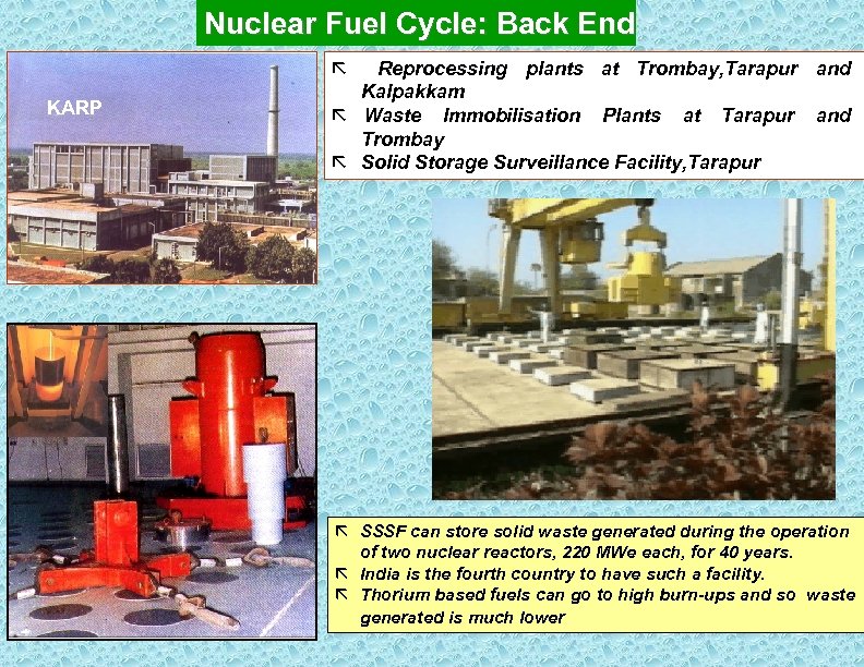 Nuclear Fuel Cycle: Back End ã KARP Reprocessing plants at Trombay, Tarapur and Kalpakkam