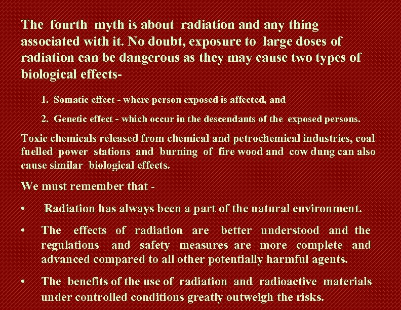 The fourth myth is about radiation and any thing associated with it. No doubt,