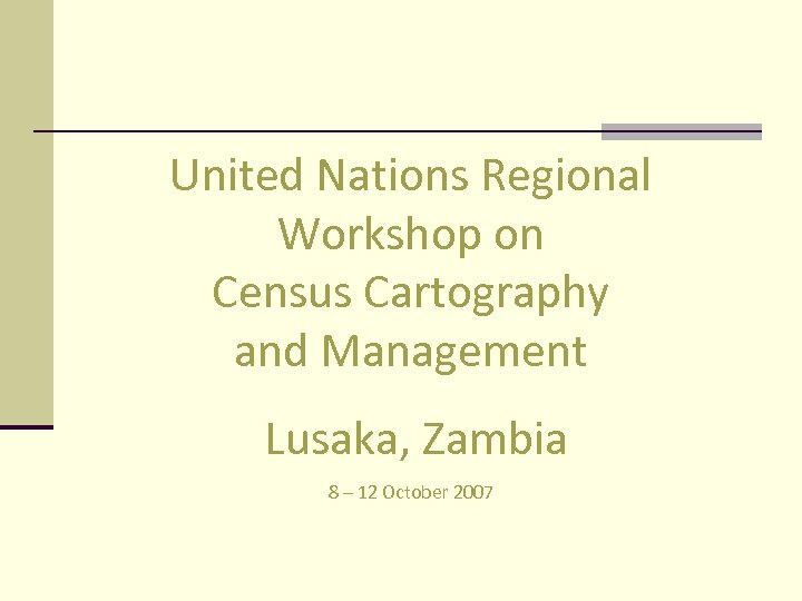 United Nations Regional Workshop on Census Cartography and Management Lusaka, Zambia 8 – 12