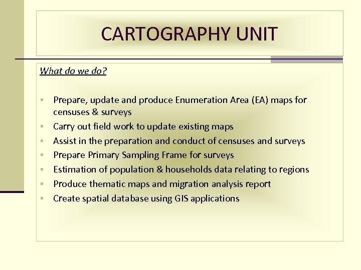 CARTOGRAPHY UNIT What do we do? § § § § Prepare, update and produce