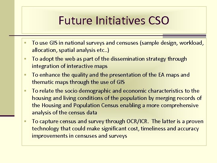 Future Initiatives CSO § § § To use GIS in national surveys and censuses