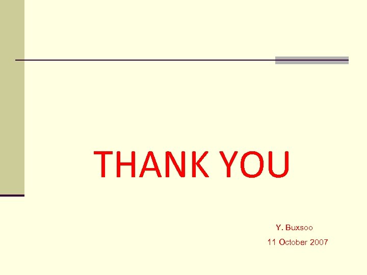 THANK YOU Y. Buxsoo 11 October 2007 