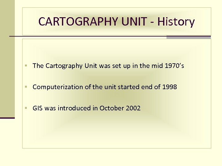 CARTOGRAPHY UNIT - History § The Cartography Unit was set up in the mid