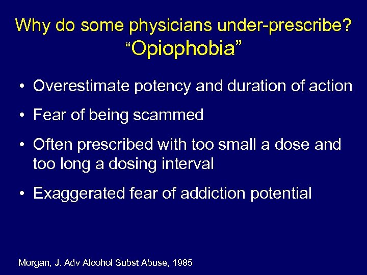 Why do some physicians under-prescribe? “Opiophobia” • Overestimate potency and duration of action •