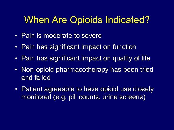 When Are Opioids Indicated? • Pain is moderate to severe • Pain has significant
