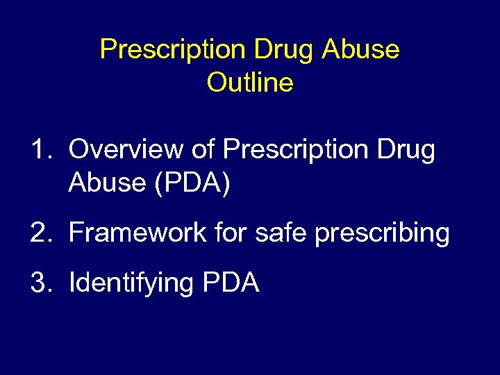 Prescription Drug Abuse Outline 1. Overview of Prescription Drug Abuse (PDA) 2. Framework for