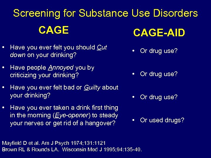Screening for Substance Use Disorders CAGE-AID • Have you ever felt you should Cut