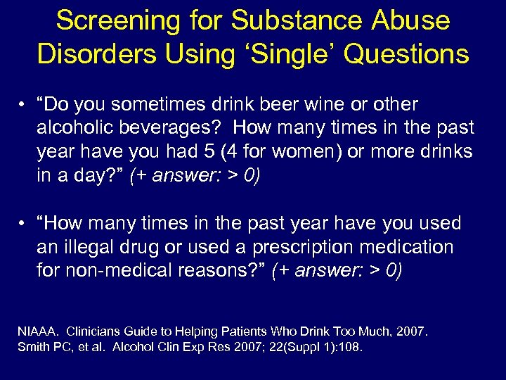 Screening for Substance Abuse Disorders Using ‘Single’ Questions • “Do you sometimes drink beer
