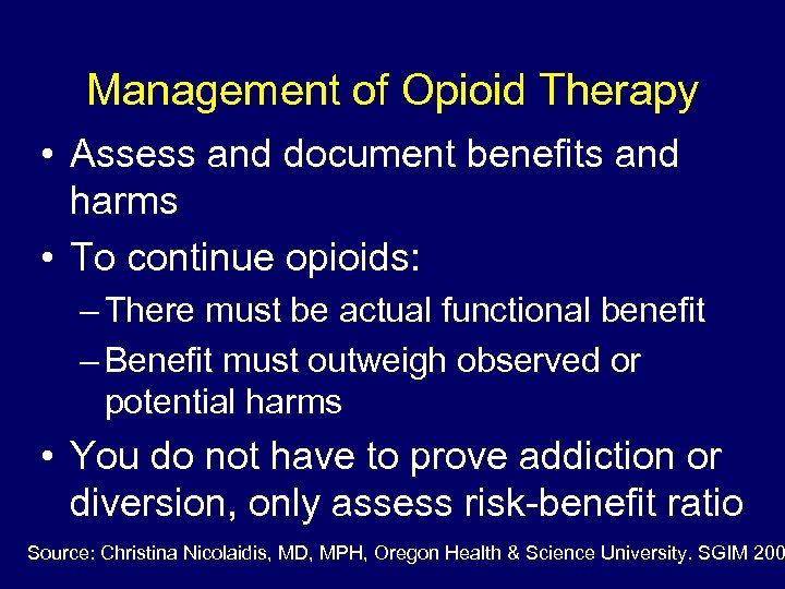 Management of Opioid Therapy • Assess and document benefits and harms • To continue