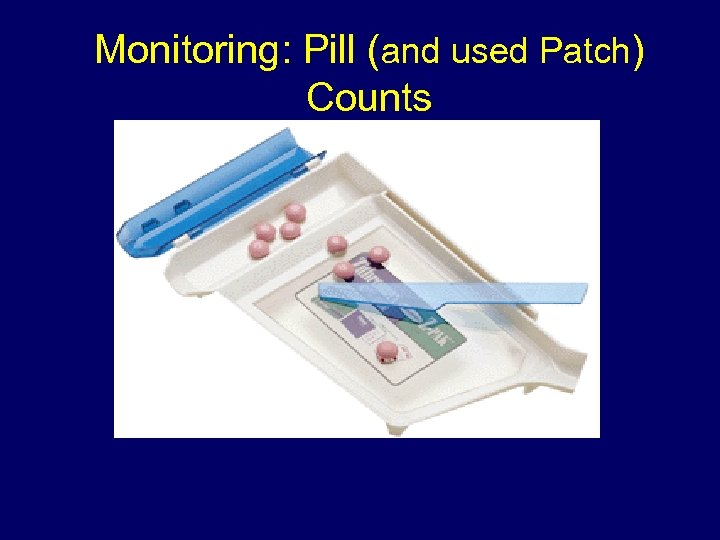 Monitoring: Pill (and used Patch) Counts 