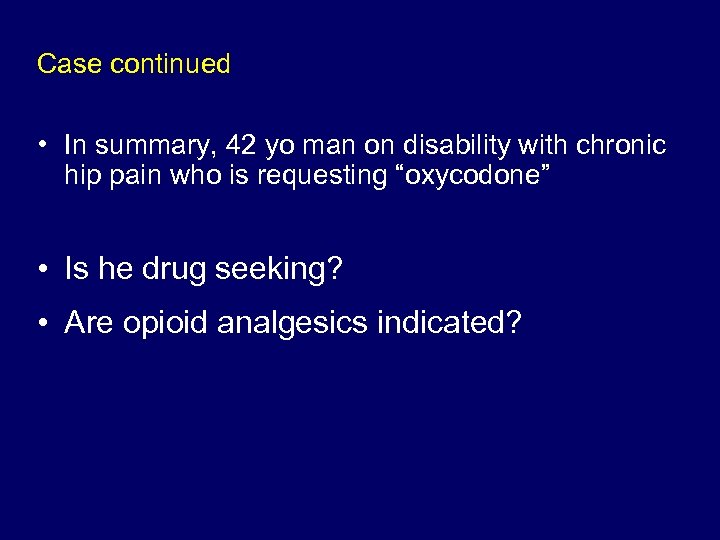 Case continued • In summary, 42 yo man on disability with chronic hip pain