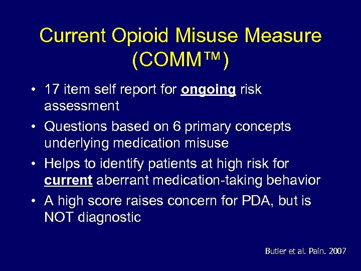 Current Opioid Misuse Measure (COMM™) • 17 item self report for ongoing risk assessment