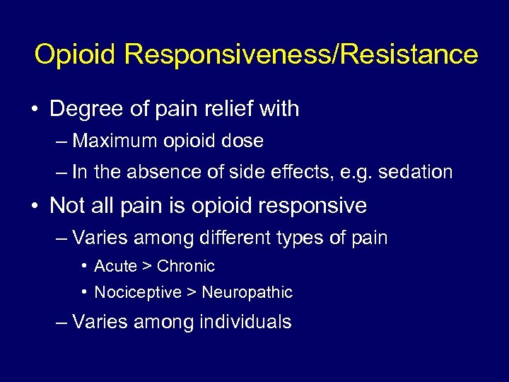 Opioid Responsiveness/Resistance • Degree of pain relief with – Maximum opioid dose – In