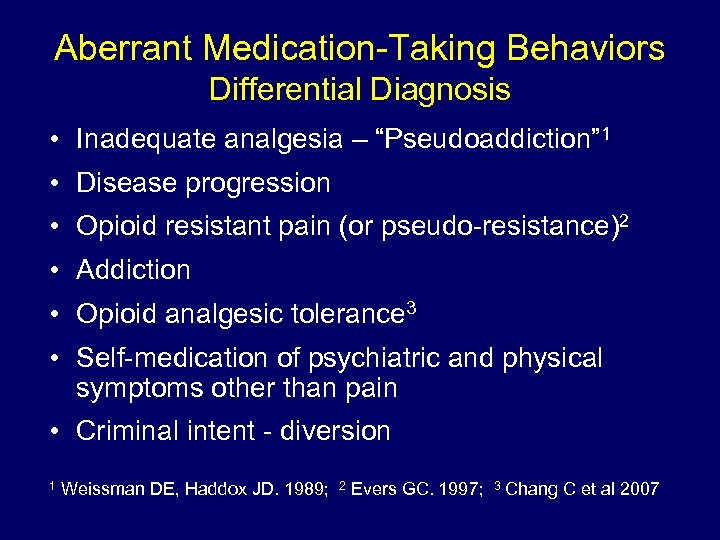 Aberrant Medication-Taking Behaviors Differential Diagnosis • Inadequate analgesia – “Pseudoaddiction” 1 • Disease progression