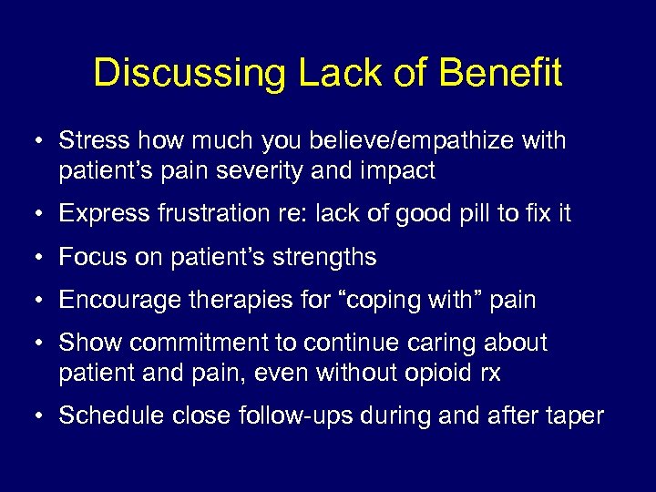 Discussing Lack of Benefit • Stress how much you believe/empathize with patient’s pain severity