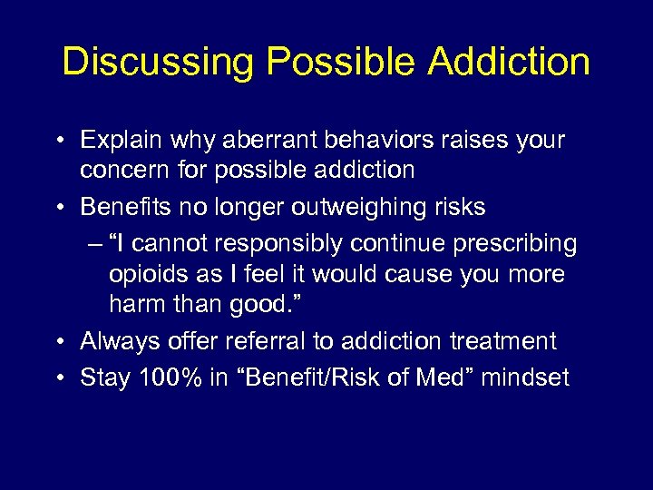 Discussing Possible Addiction • Explain why aberrant behaviors raises your concern for possible addiction