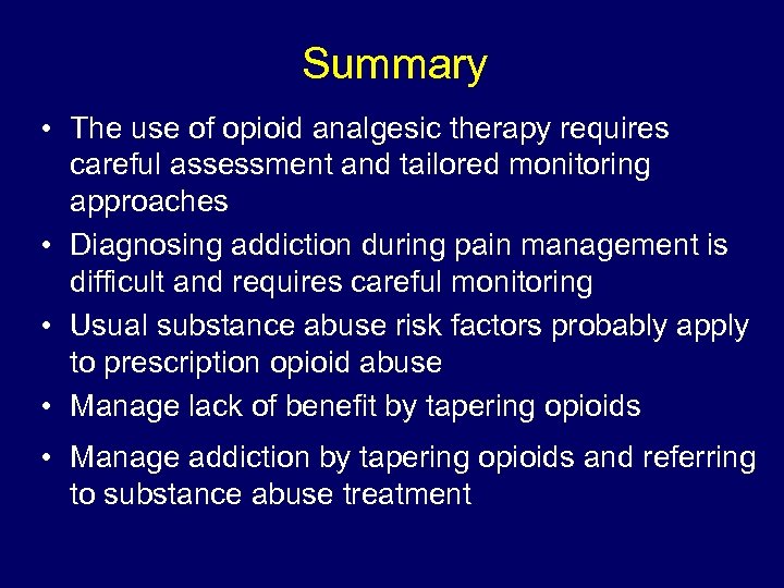 Summary • The use of opioid analgesic therapy requires careful assessment and tailored monitoring