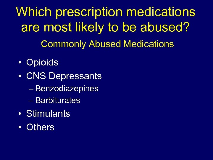 Which prescription medications are most likely to be abused? Commonly Abused Medications • Opioids