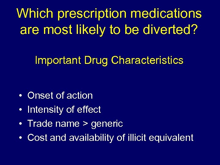 Which prescription medications are most likely to be diverted? Important Drug Characteristics • •