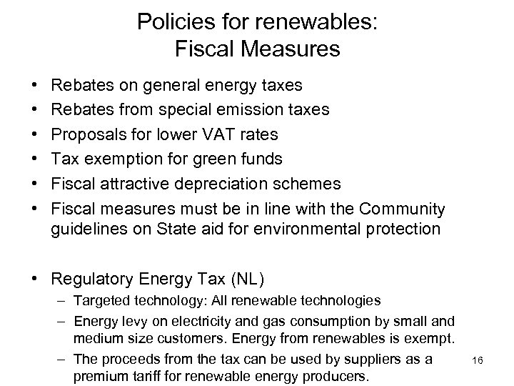 Policies for renewables: Fiscal Measures • • • Rebates on general energy taxes Rebates