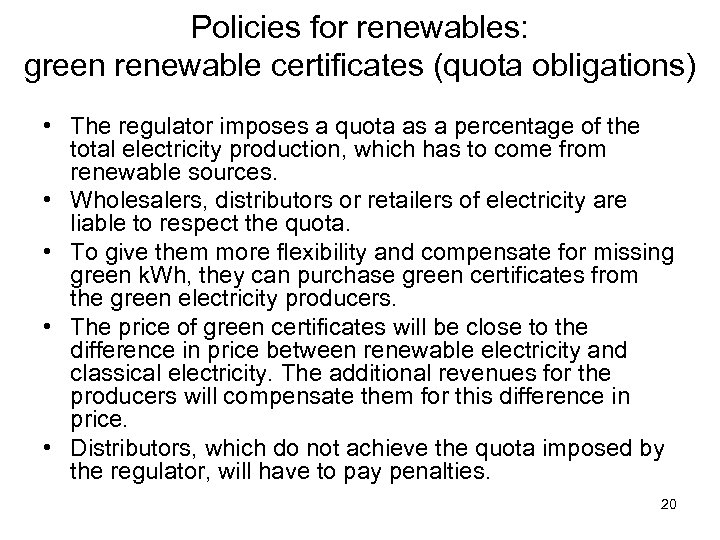 Policies for renewables: green renewable certificates (quota obligations) • The regulator imposes a quota