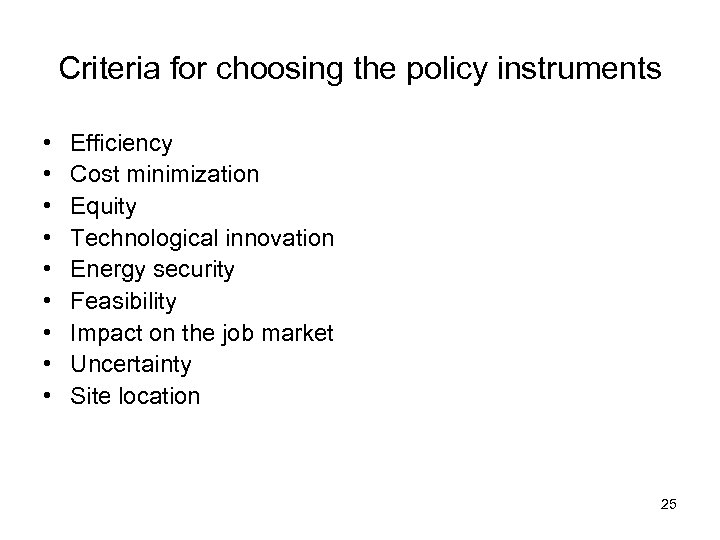 Criteria for choosing the policy instruments • • • Efficiency Cost minimization Equity Technological