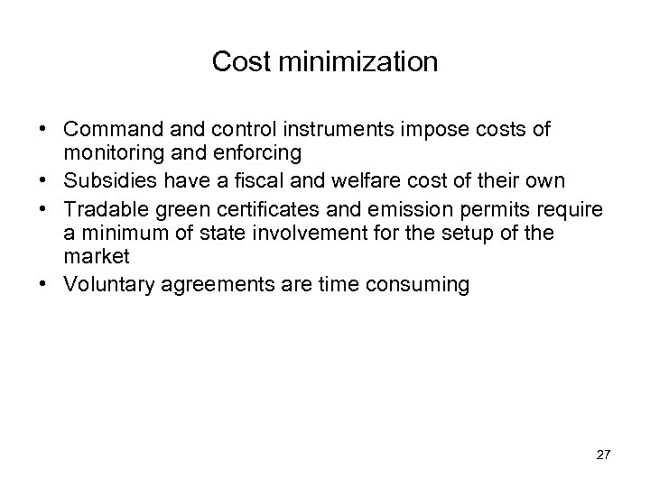 Cost minimization • Command control instruments impose costs of monitoring and enforcing • Subsidies