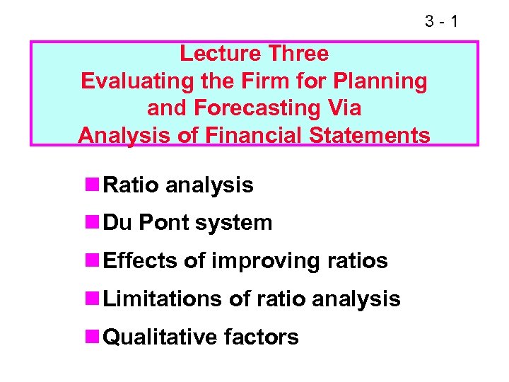 3 -1 Lecture Three Evaluating the Firm for Planning and Forecasting Via Analysis of