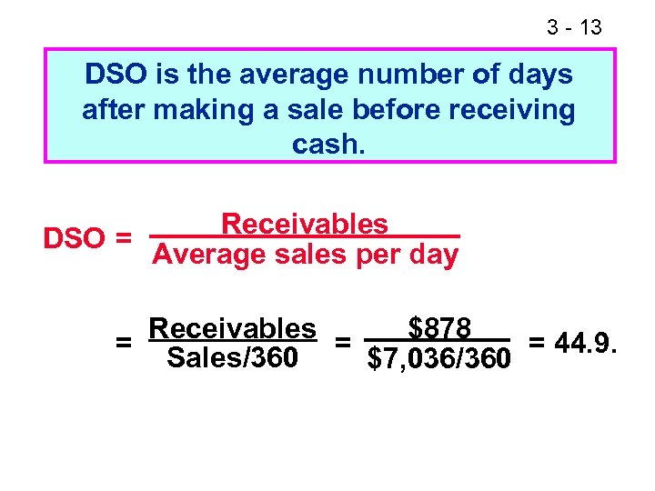 3 - 13 DSO is the average number of days after making a sale