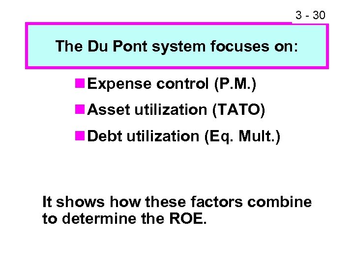 3 - 32 30 The Du Pont system focuses on: n Expense control (P.