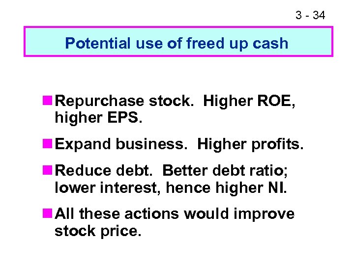 3 - 38 34 Potential use of freed up cash n Repurchase stock. Higher