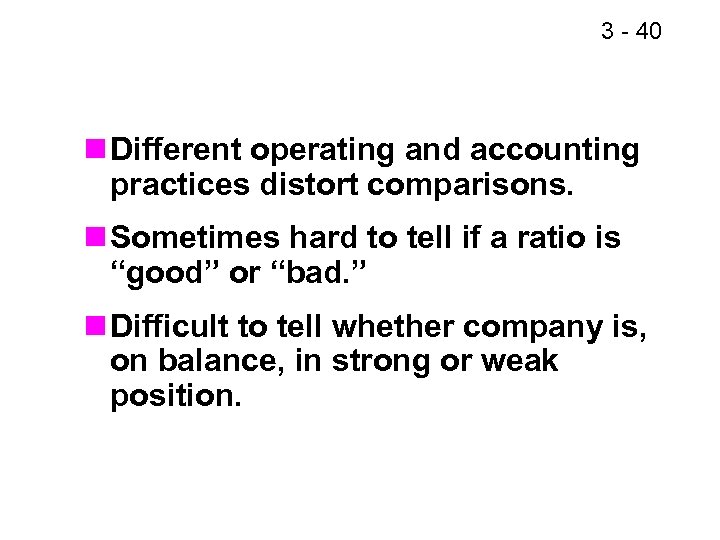 3 - 46 40 n Different operating and accounting practices distort comparisons. n Sometimes