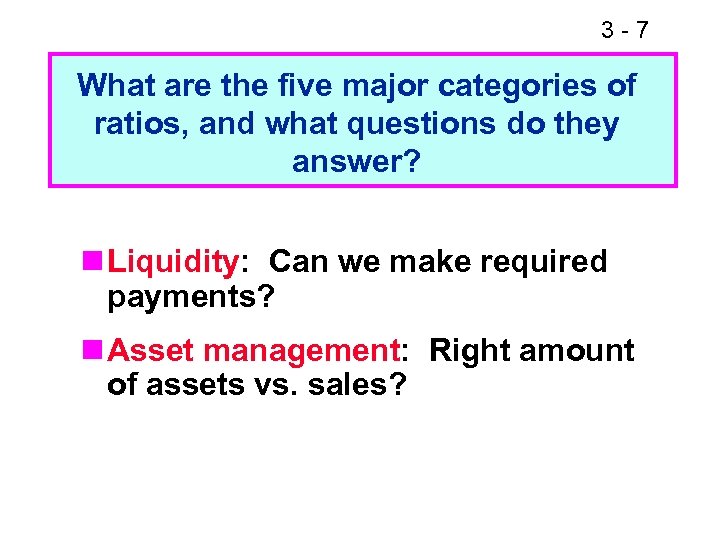 3 -7 What are the five major categories of ratios, and what questions do