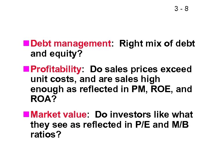 3 -8 n Debt management: Right mix of debt and equity? n Profitability: Do