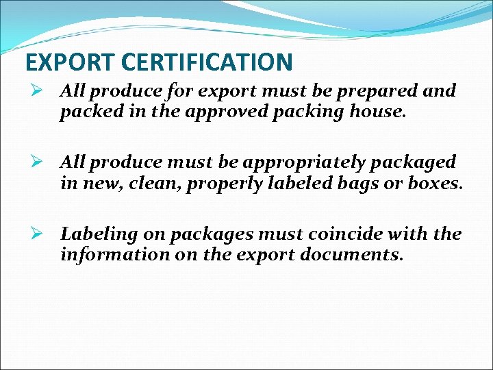 EXPORT CERTIFICATION Ø All produce for export must be prepared and packed in the
