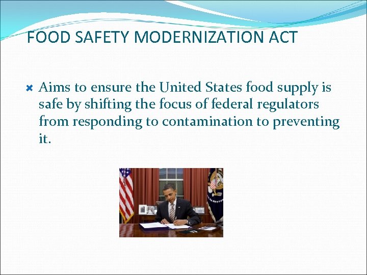 FOOD SAFETY MODERNIZATION ACT Aims to ensure the United States food supply is safe