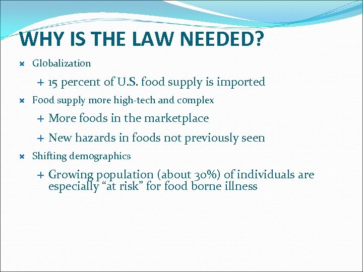 WHY IS THE LAW NEEDED? Globalization 15 percent of U. S. food supply is