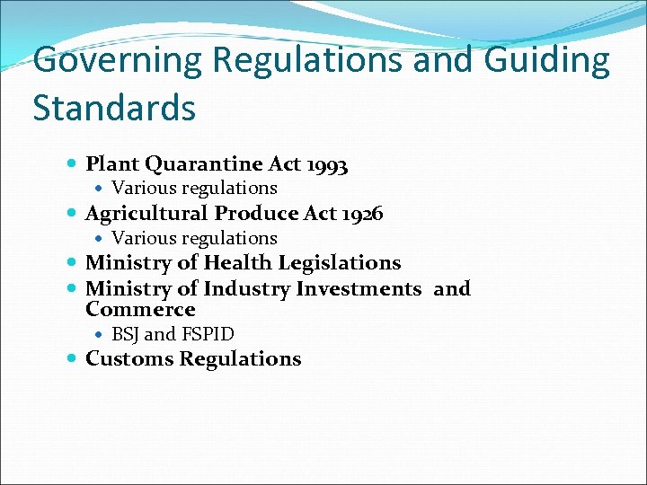 Governing Regulations and Guiding Standards Plant Quarantine Act 1993 Various regulations Agricultural Produce Act
