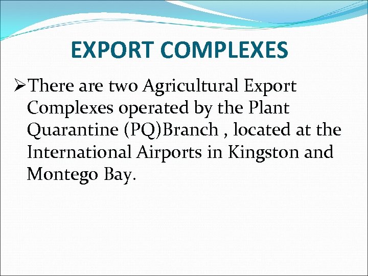 EXPORT COMPLEXES ØThere are two Agricultural Export Complexes operated by the Plant Quarantine (PQ)Branch