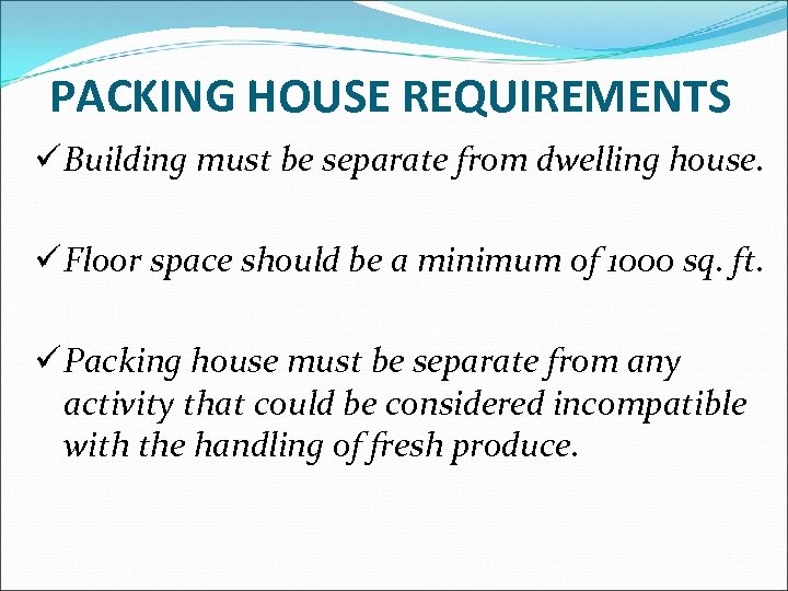 PACKING HOUSE REQUIREMENTS ü Building must be separate from dwelling house. ü Floor space
