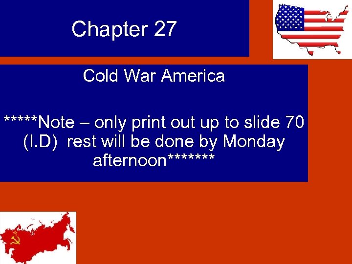 Chapter 27 Cold War America *****Note – only print out up to slide 70