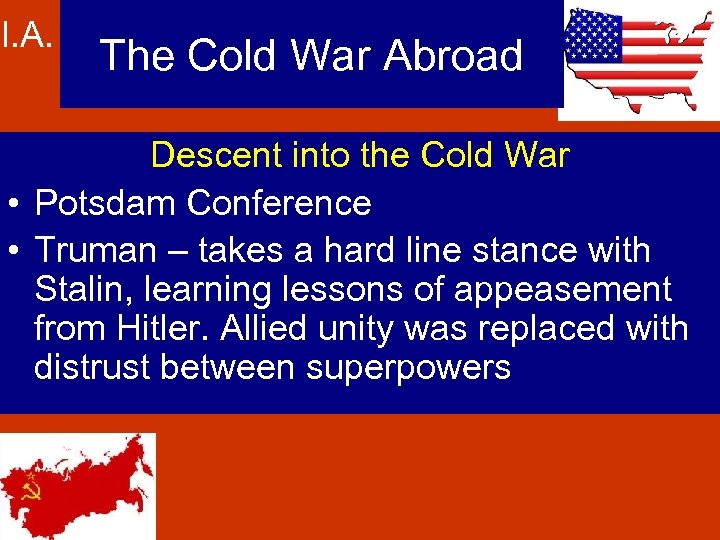 I. A. The Cold War Abroad Descent into the Cold War • Potsdam Conference