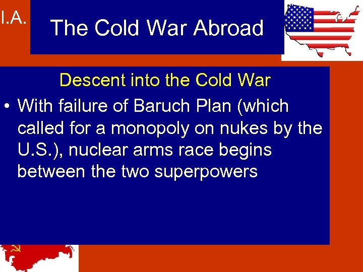 I. A. The Cold War Abroad Descent into the Cold War • With failure