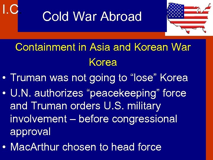 I. C. Cold War Abroad Containment in Asia and Korean War Korea • Truman