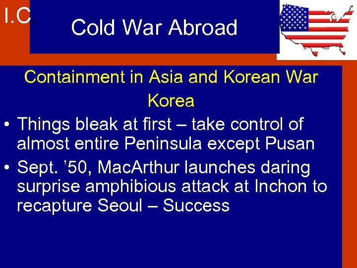 I. C. Cold War Abroad Containment in Asia and Korean War Korea • Things