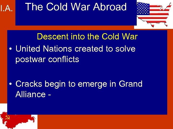 I. A. The Cold War Abroad Descent into the Cold War • United Nations